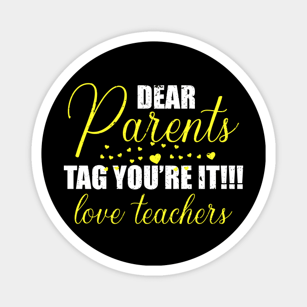 dear parents tag you're it love teacher Magnet by FatTize